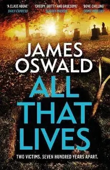 All That Lives. the gripping new thriller from the Sunday Times bestselling author, Paperback/James Oswald