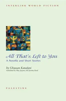 All That's Left To You. A Novella and Other Stories, Paperback/Ghassan Kanafani
