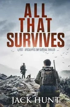 All That Survives: A Post-Apocalyptic EMP Survival Thriller, Paperback/Jack Hunt
