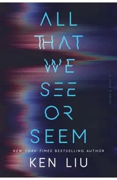 All That We See or Seem - Ken Liu