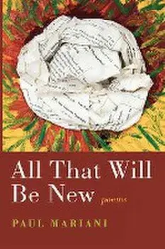 All That Will Be New: Poems, Paperback/Paul Mariani