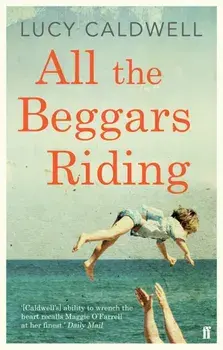 All the Beggars Riding. Main, Paperback/Lucy Caldwell