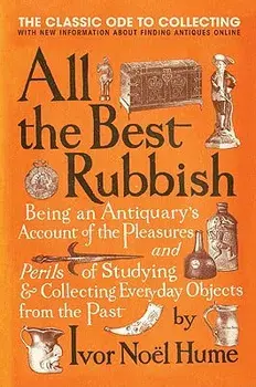 All the Best Rubbish: The Classic Ode to Collecting, Paperback/Ivor Noel Hume