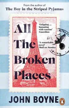 All The Broken Places. The Sequel to The Boy In The Striped Pyjamas, Paperback/John Boyne