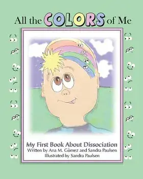 All the Colors of Me: My First Book about Dissociation, Paperback/Ana M. Gomez