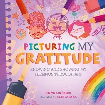 All the Colours of Me: Picturing My Gratitude. Knowing and showing my feelings through art, Paperback/Anna Shepherd