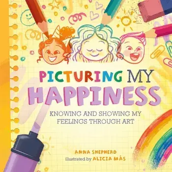 All the Colours of Me: Picturing My Happiness. Knowing and showing my feelings through art, Paperback/Anna Shepherd