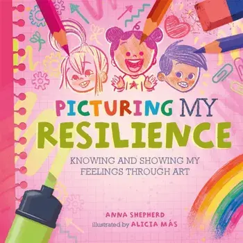 All the Colours of Me: Picturing My Resilience. Knowing and showing my feelings through art, Paperback/Anna Shepherd