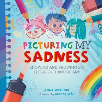 All the Colours of Me: Picturing My Sadness. Knowing and showing my feelings through art, Paperback/Anna Shepherd