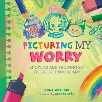 All the Colours of Me: Picturing My Worry. Knowing and showing my feelings through art, Paperback/Anna Shepherd