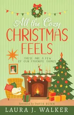 All the Cozy Christmas Feels: These Are a Few of Our Favorite Things - Laura Jensen Walker