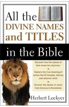 All the Divine Names and Titles in the Bible - Herbert Lockyer