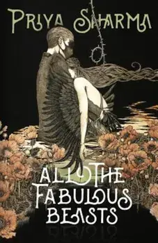 All the Fabulous Beasts, Paperback/Priya Sharma
