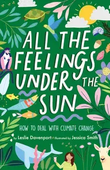 All the Feelings Under the Sun: How to Deal with Climate Change, Hardcover/Leslie Davenport