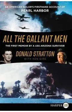 All the Gallant Men: An American Sailor's Firsthand Account of Pearl Harbor - Donald Stratton