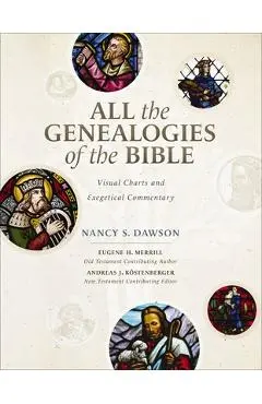 All the Genealogies of the Bible: Visual Charts and Exegetical Commentary - Nancy S. Dawson