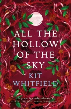 All the Hollow of the Sky. An enthralling novel of fae, folklore and forests, Paperback/Kit Whitfield