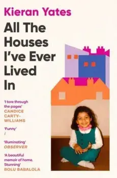All The Houses I've Ever Lived In. Finding Home in a System that Fails Us, Paperback/Kieran Yates