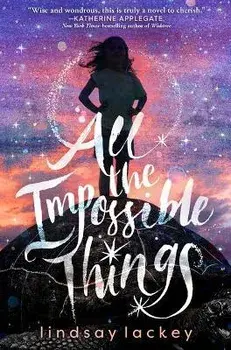 All the Impossible Things, Paperback/Lindsay Lackey