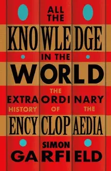 All the Knowledge in the World. The Extraordinary History of the Encyclopaedia, Paperback/Simon Garfield