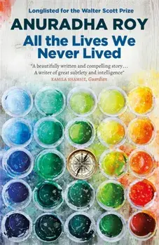 All the Lives We Never Lived, Paperback/Anuradha Roy