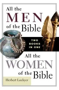 All the Men of the Bible/All the Women of the Bible - Herbert Lockyer