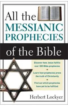 All the Messianic Prophecies of the Bible - Herbert Lockyer
