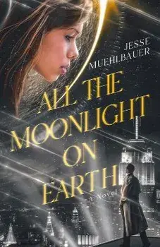 All the Moonlight on Earth, Paperback/Jesse Muehlbauer