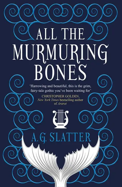 All the Murmuring Bones | A G Slatter