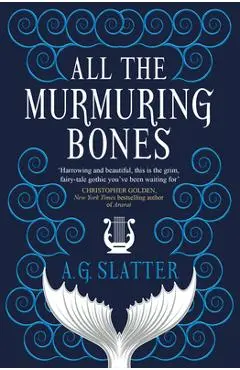 All the Murmuring Bones - A. G. Slatter