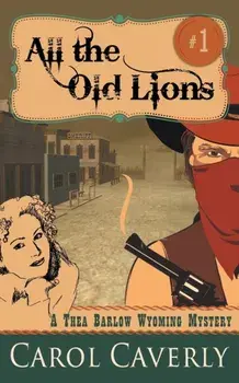All the Old Lions (A Thea Barlow Wyoming Mystery, Book 1), Paperback/Carol Caverly