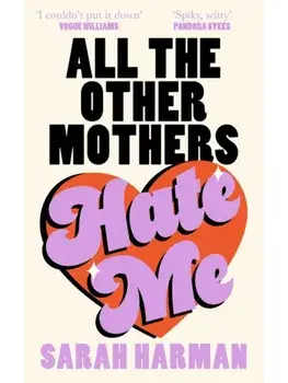 All The Other Mothers Hate Me, Hardback/Sarah Harman