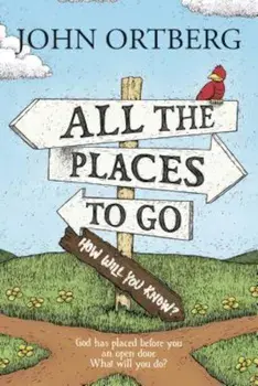 All the Places to Go . . . How Will You Know': God Has Placed Before You an Open Door. What Will You Do', Paperback/John Ortberg