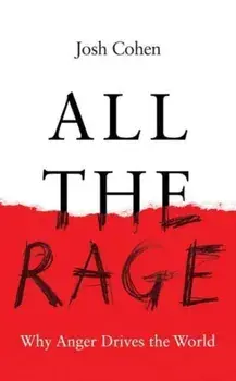 All the Rage. Why Anger Drives the World, Hardback/Josh Cohen