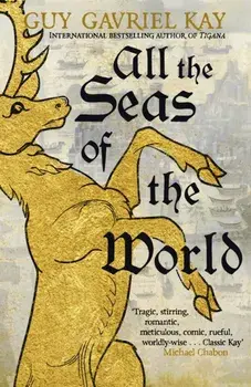 All the Seas of the World, Paperback/Guy Gavriel Kay