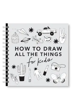 All the Things: How to Draw Books for Kids with Cars, Unicorns, Dragons, Cupcakes, and More - Alli Koch