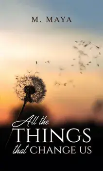 All the Things That Change Us, Paperback/M Maya