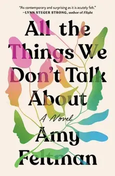 All the Things We Don't Talk About, Paperback/Amy Feltman