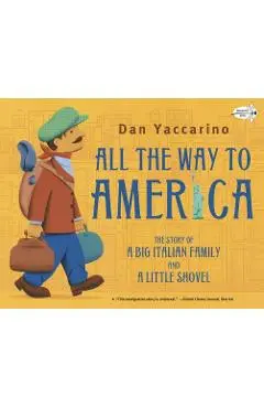 All the Way to America: The Story of a Big Italian Family and a Little Shovel - Dan Yaccarino