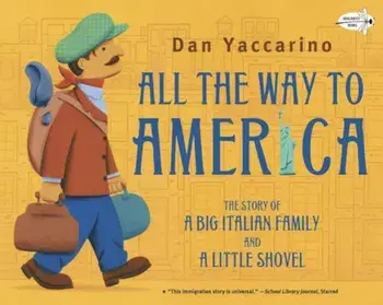All the Way to America: The Story of a Big Italian Family and a Little Shovel, Paperback/Dan Yaccarino