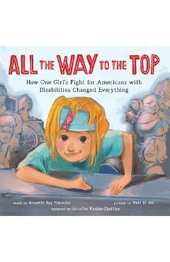 All the Way to the Top: How One Girl's Fight for Americans with Disabilities Changed Everything - Annette Bay Pimentel