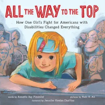 All the Way to the Top: How One Girl's Fight for Americans with Disabilities Changed Everything, Hardcover/Annette Bay Pimentel