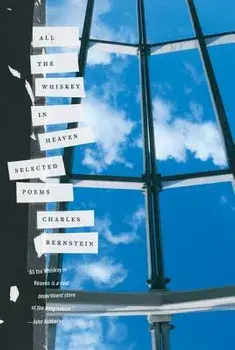 All the Whiskey in Heaven: Selected Poems, Paperback/Charles Bernstein