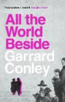 All the World Beside, Paperback/Garrard Conley