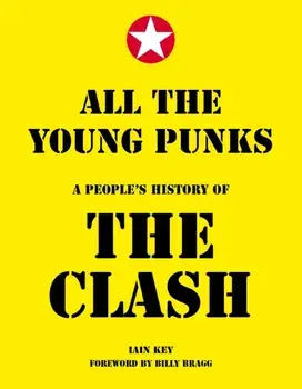 All The Young Punks. A People's History of The Clash, Hardback/Iain Key