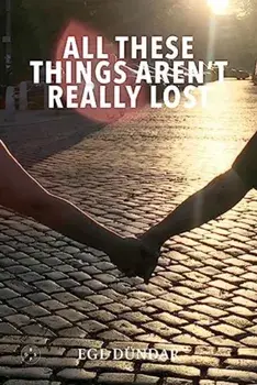 All These Things Aren't Really Lost, Paperback/Ege Dundar