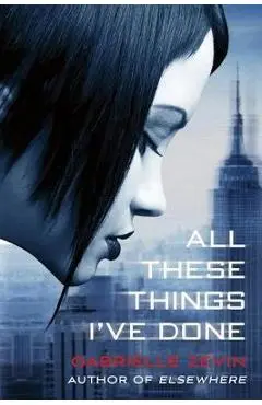 All These Things I've Done - Gabrielle Zevin