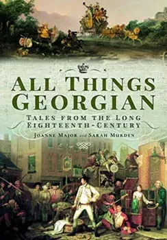 All Things Georgian. Tales from the Long Eighteenth-Century, Paperback/Sarah Murden