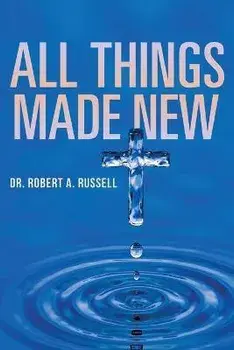 All Things Made New, Paperback/Robert A. Russell
