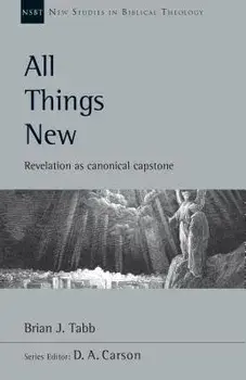 All Things New: Revelation as Canonical Capstone, Paperback/Brian J. Tabb